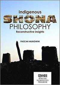 bokomslag Indigenous Shona philosophy: Reconstructive insights