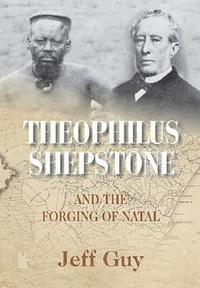bokomslag Theophilus Shepstone and the Forging of Natal