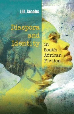 J.U. Jacobs - Diaspora and Identity in South African Fiction, Häftad