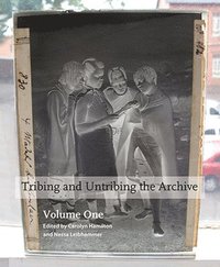 bokomslag Tribing and untribing the archive: Volume 1