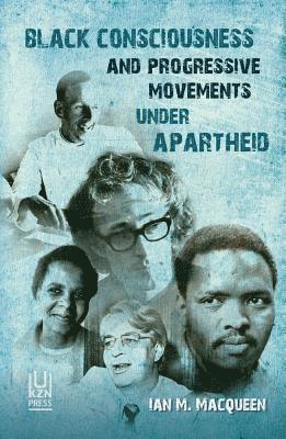 bokomslag Black Consciousness and Progressive Movements Under Apartheid