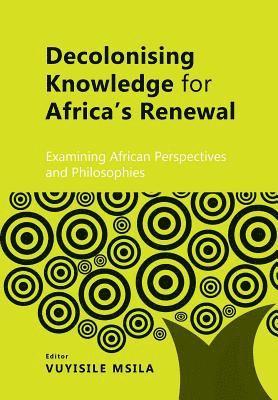 Decolonising knowledge for Africas renewal 1