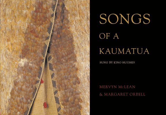 Mervyn McLean, Margaret Orbell, Mclean, Orbell, Orbell - Songs of Kaumatua: Traditional Songs of the Maori as Sung by Kino Hughes [With 2 CDROMs], Inbunden