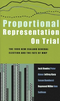 Peter Aimer, Jack Vowles, Susan Banducci, Jeffrey Karp - Proportional Representation on Trial: New Zealand's Second Mmp Election and After, Häftad