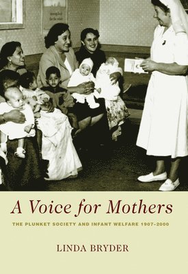 Linda Bryder - A Voice for Mothers: The Plunket Society and Infant Welfare, Häftad