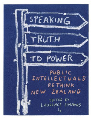 Laurence Simmons, Roger Horrocks, Andrew Sharp, Stephen Turner - Speaking Truth to Power: Public Intellectuals Rethink New Zealand, Häftad