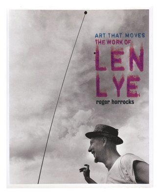 Art That Moves: The Work of Len Lye [With DVD]