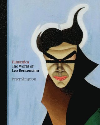 Peter Simpson - Fantastica: The World of Leo Bensemann, Inbunden