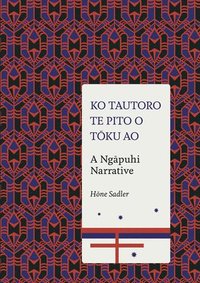 bokomslag Ko Tautoro, Te Pito O Toku Ao: a Ngapuhi Narrative
