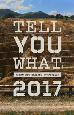Susanna Andrew, Jolisa Gracewood - Tell You What: Great New Zealand Nonfiction 2017, Häftad