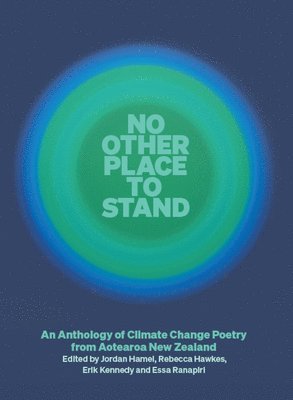 Jordan Hamel, Rebecca Hawkes, Erik Kennedy, Essa Ranapiri - No Other Place to Stand: An Anthology of Climate Change Poetry from Aotearoa New Zealand, Häftad