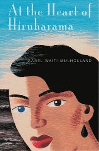 bokomslag At the Heart of Hiruharama