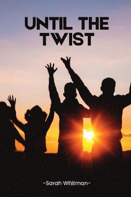 Until the Twist 1