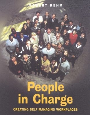 Robert Rehm - People in Charge: Creating Self Managing Workplaces, Häftad