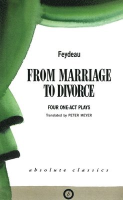 George Feydeau - From Marriage to Divorce: Four One-Act Plays, Häftad