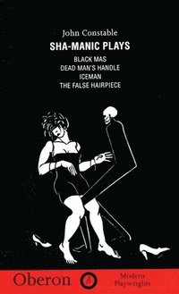 bokomslag Sha-Manic Plays: Black Mas; Iceman; False Hairpiece; Dead Man's Handle