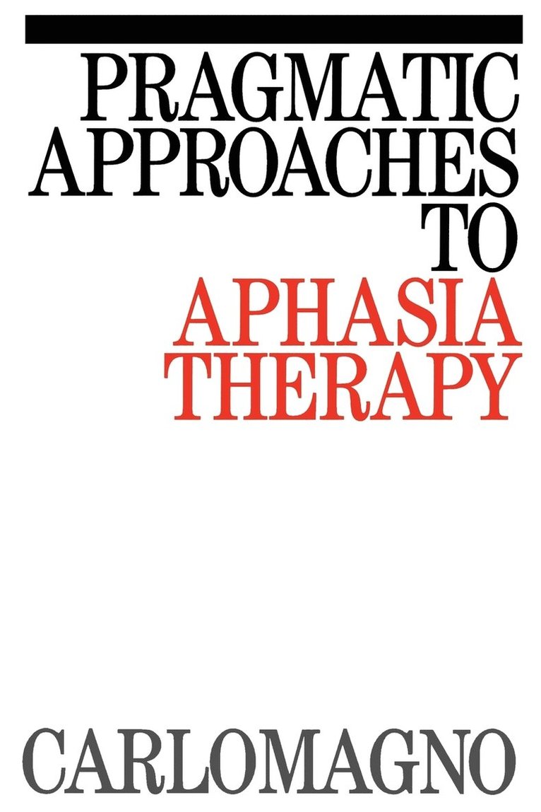 Pragmatic Approaches to Aphasia Therapy 1