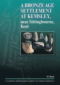 bokomslag A Bronze Age Settlement at Kemsley, near Sittingbourne, Kent