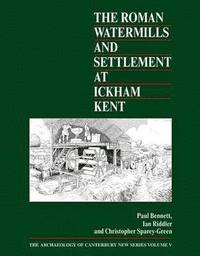 bokomslag The Roman Watermills and Settlement at Ickham, Kent