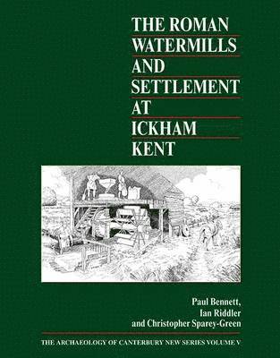 The Roman Watermills and Settlement at Ickham, Kent 1