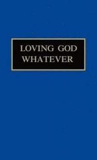 bokomslag Loving God Whatever