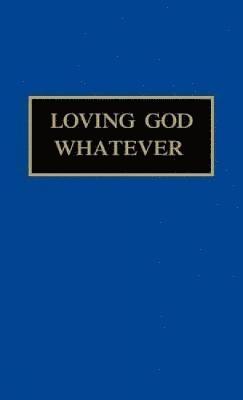 bokomslag Loving God Whatever