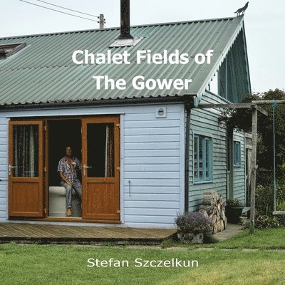 Stefan Szczelkun, Owen Short - Chalet Fields of The Gower, Häftad