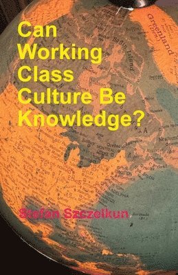 bokomslag Can Working Class Culture be Knowledge?