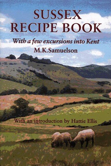 M.K. Samuelson - Sussex Recipe Book (With a Few Excursions into Kent), Inbunden