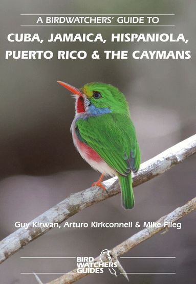 Guy Kirwan, Arturo Kirkconnell - Birdwatchers' Guide to Cuba, Jamaica, Hispaniola, Puerto Rico and the Caymans, Häftad