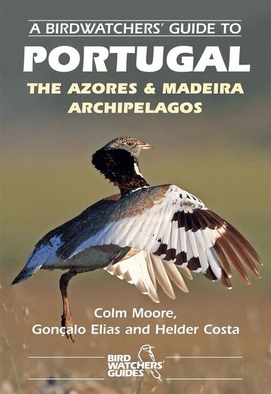 Colm Moore, Goncalo Elias, Helder Costa - Birdwatchers' Guide to Portugal, the Azores & Madeira Archipelagos, Häftad