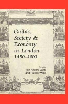 Guilds, Society and Economy in London 1450-1800 1