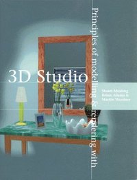 bokomslag Principles of Modelling and Rendering with 3D Studio