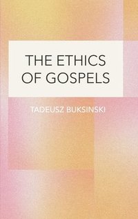 bokomslag The Ethics of Gospels