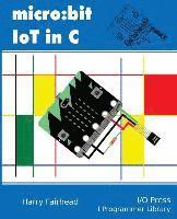 Harry Fairhead - Micro: bit IoT In C, Häftad