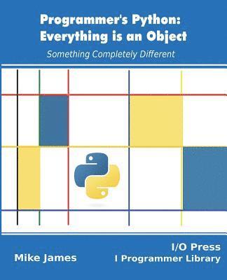 Mike James - Programmer's Python: Everything is an Object: Something Completely Different, Häftad