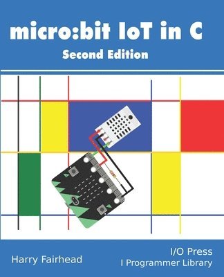 Harry Fairhead - Micro: bit IoT In C Second Edition, Häftad