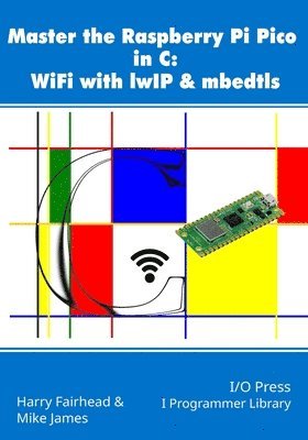 Mike James, Harry Fairhead - Master the Raspberry Pi Pico in C, Häftad