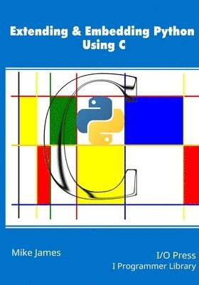 Mike James - Extending & Embedding Python Using C, Häftad