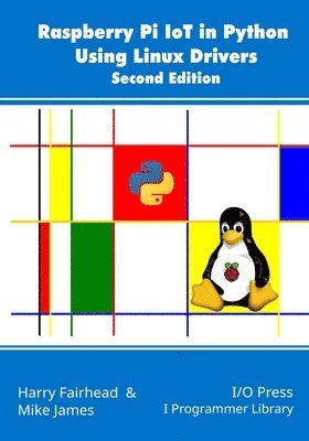 Mike James, Harry Fairhead - Raspberry Pi IoT In Python Using Linux Drivers, 2nd Edition, Häftad