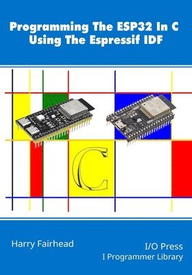 Harry Fairhead - Programming The ESP32 In C Using The Espressif IDF, Häftad