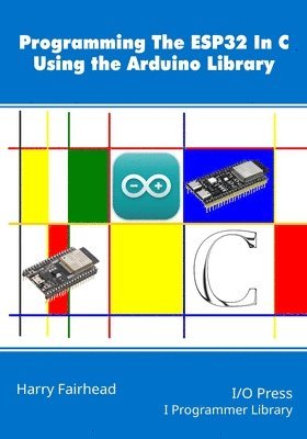 bokomslag Programming the ESP32 In C Using the Arduino Library