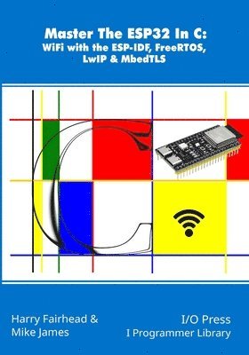 Mike James, Harry Fairhead - Master The ESP32 In C, Häftad