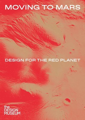 Moving to Mars: Design for the Red Planet 1