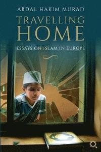 bokomslag Travelling Home: Essays on Islam in Europe