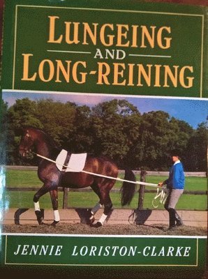 Jennie Loriston Clarke - Lungeing and Long Reining, Inbunden
