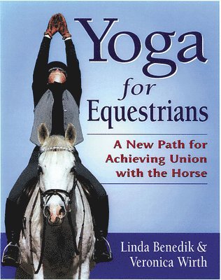 Yoga for Equestrians: A New Path for Achieving Union with the Horse