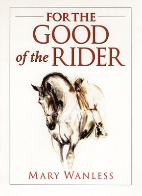 Mary Wanless - For the Good of the Rider, Häftad