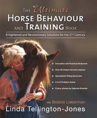 bokomslag The Ultimate Horse Behaviour and Training Book: A Revolutionary and Enlightened Approach for the 21st Century