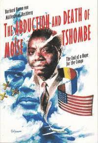 bokomslag The Abduction and Death of Moise Tshombe